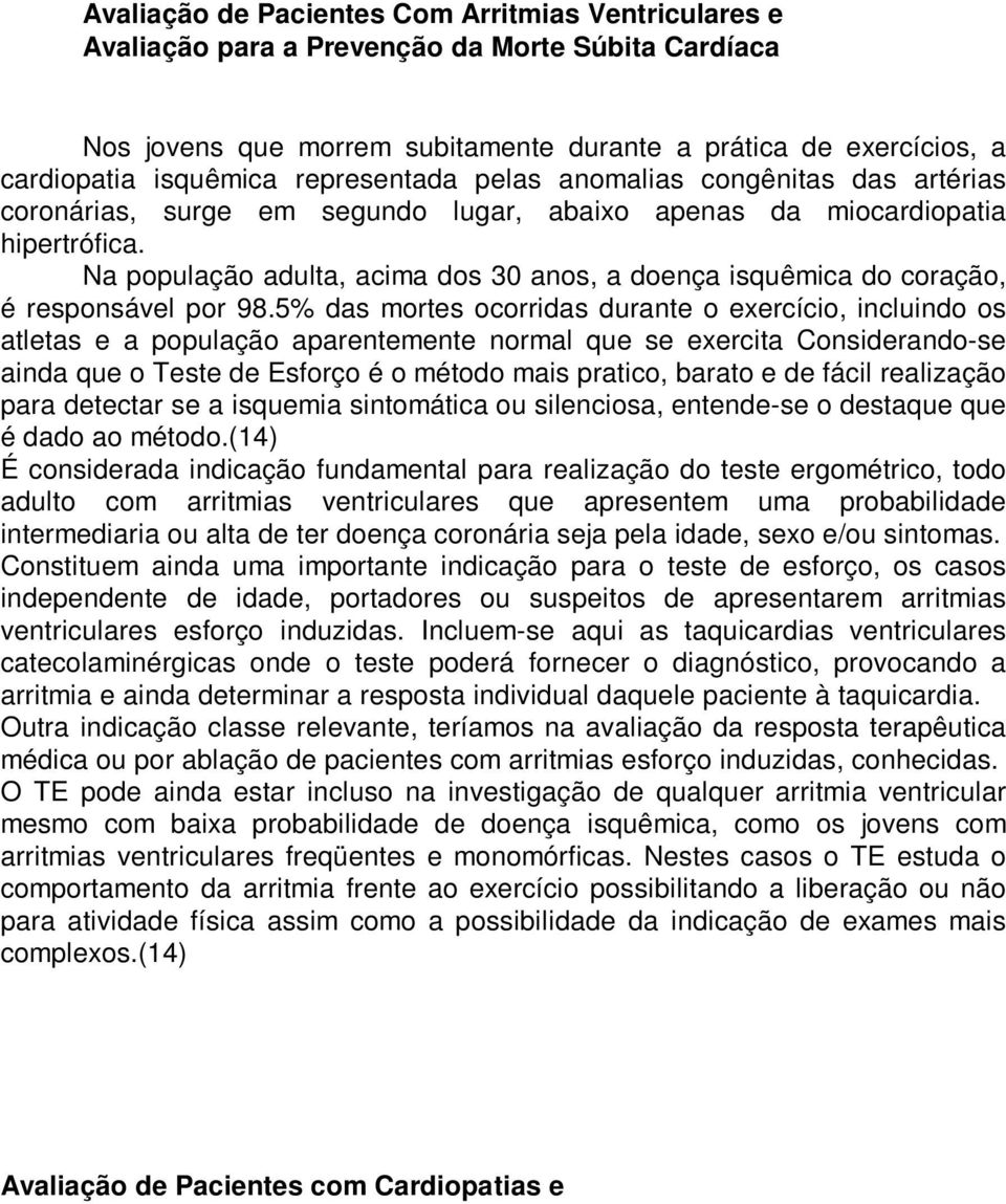 Na população adulta, acima dos 30 anos, a doença isquêmica do coração, é responsável por 98.