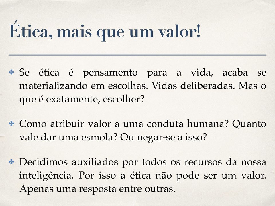 Mas o que é exatamente, escolher?! Como atribuir valor a uma conduta humana?