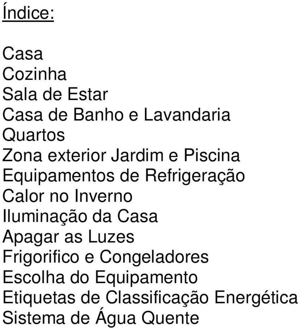 Inverno Iluminação da Casa Apagar as Luzes Frigorifico e Congeladores