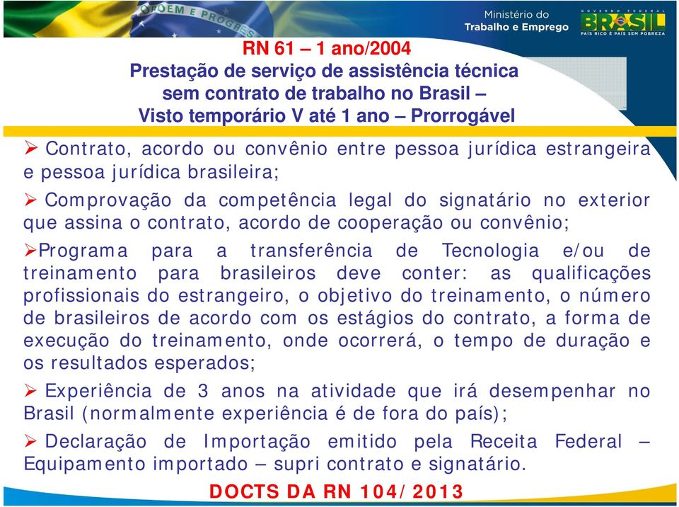 treinamento para brasileiros deve conter: as qualificações profissionais do estrangeiro, o objetivo do treinamento, o número de brasileiros de acordo com os estágios do contrato, a forma de execução