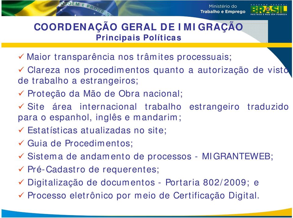 traduzido para o espanhol, inglês e mandarim; Estatísticas atualizadas no site; Guia de Procedimentos; Sistema de andamento de processos