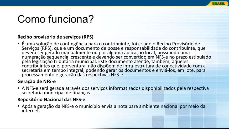 contribuinte, que deverá ser gerado manualmente ou por alguma aplicação local, possuindo uma numeração sequencial crescente e devendo ser convertido em NFS-e no prazo estipulado pela legislação