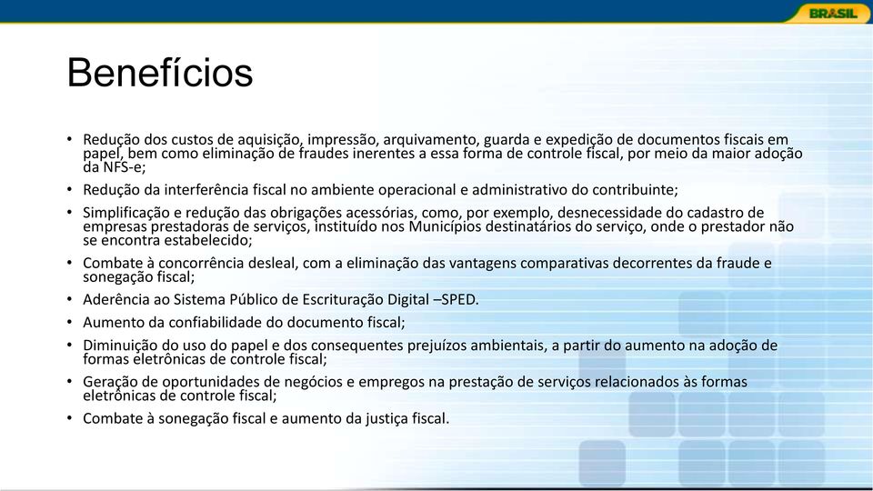 desnecessidade do cadastro de empresas prestadoras de serviços, instituído nos Municípios destinatários do serviço, onde o prestador não se encontra estabelecido; Combate à concorrência desleal, com