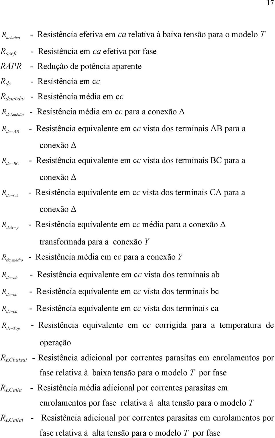 dos terminais BC para a dc CA conexão R - Resistência equivalente em cc vista dos terminais CA para a R conexão dc y - Resistência equivalente em cc média para a conexão transformada para a conexão Y