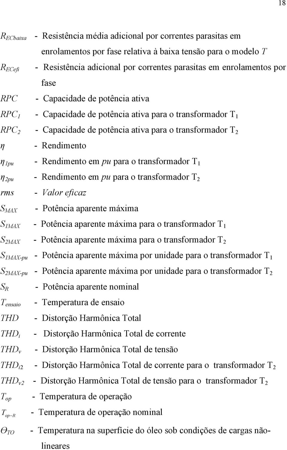 Rendimento em pu para o transformador T η pu - Rendimento em pu para o transformador T rms - Valor eficaz S MAX - Potência aparente máxima S MAX - Potência aparente máxima para o transformador T S