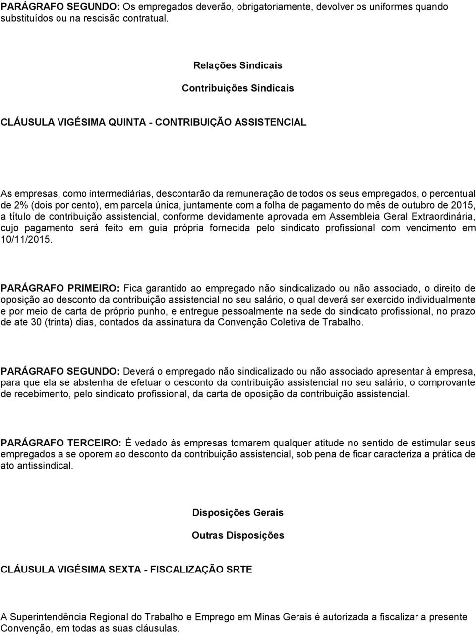 de 2% (dois por cento), em parcela única, juntamente com a folha de pagamento do mês de outubro de 2015, a título de contribuição assistencial, conforme devidamente aprovada em Assembleia Geral