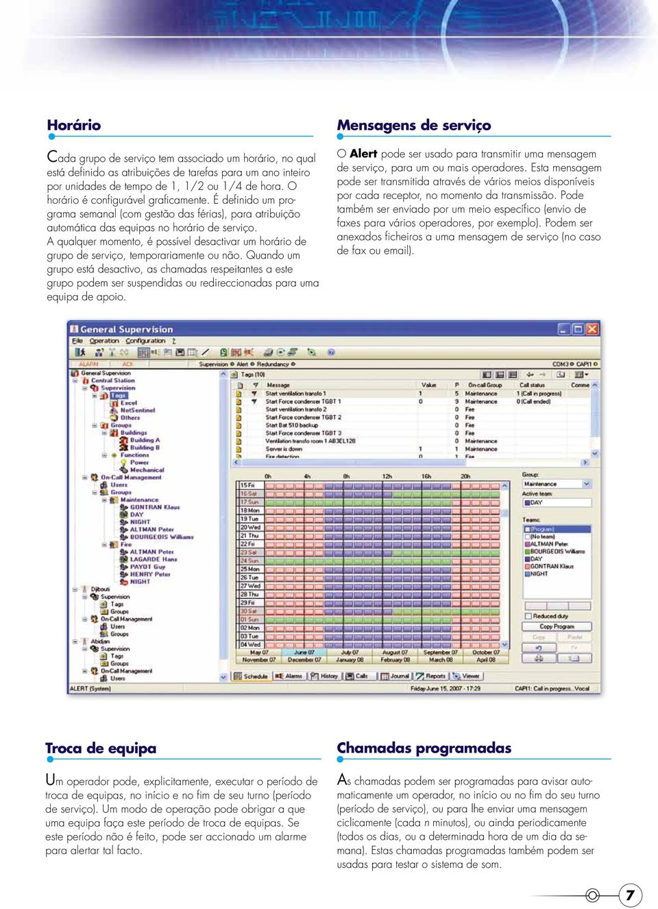 A qualquer momento, é possível desactivar um horário de grupo de serviço, temporariamente ou não.