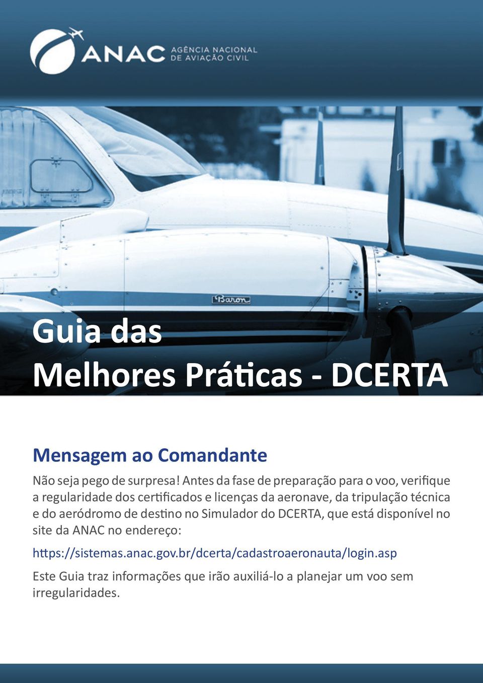 tripulação técnica e do aeródromo de destino no Simulador do DCERTA, que está disponível no site da ANAC no