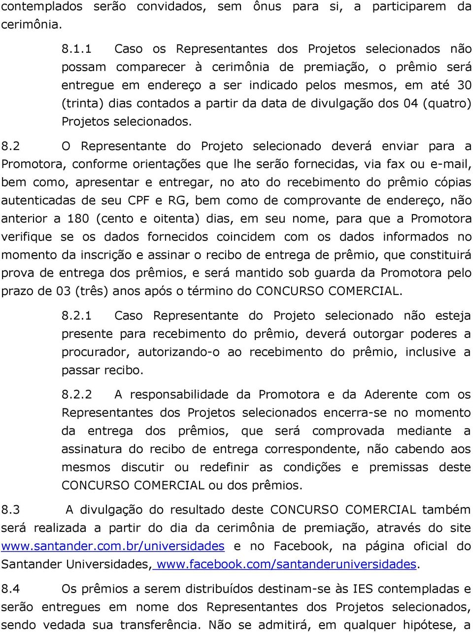 partir da data de divulgação dos 04 (quatro) Projetos selecionados. 8.