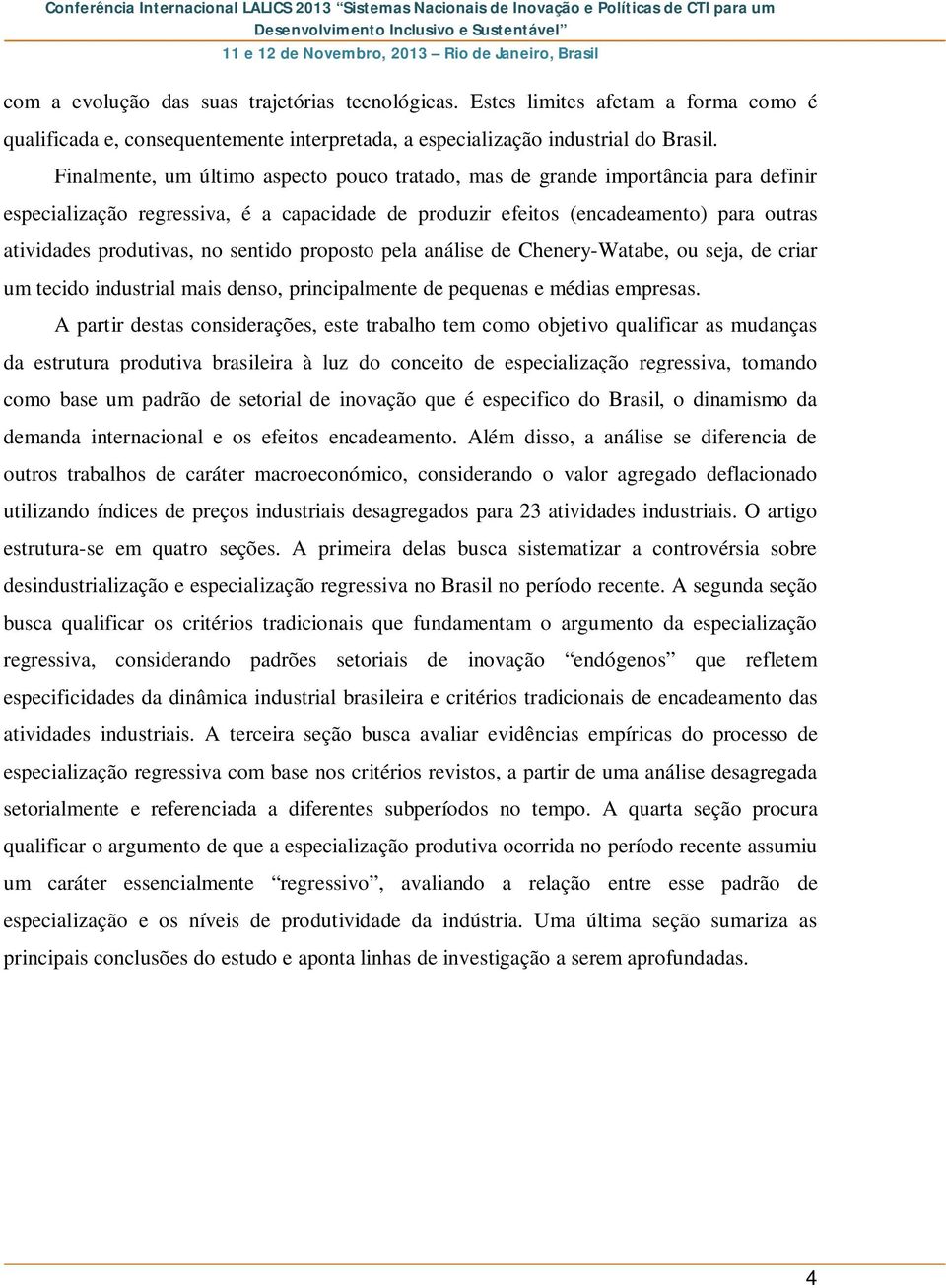 sentido proposto pela análise de Chenery-Watabe, ou seja, de criar um tecido industrial mais denso, principalmente de pequenas e médias empresas.