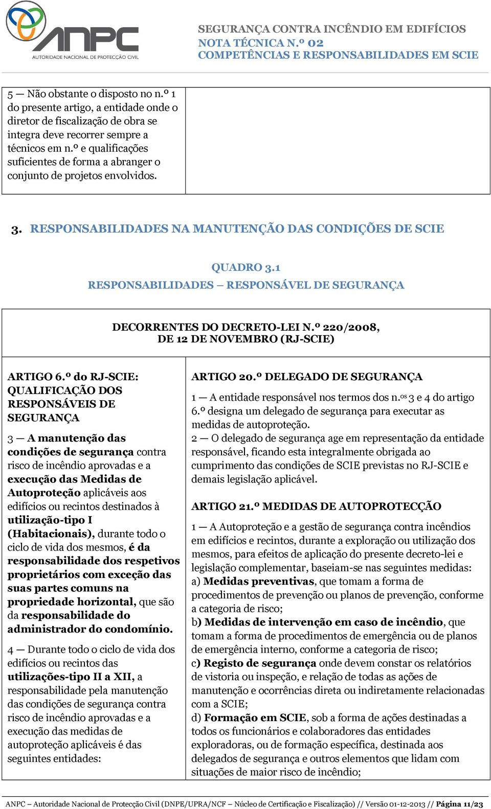 1 RESPONSABILIDADES RESPONSÁVEL DE SEGURANÇA DECORRENTES DO DECRETO-LEI N.º 220/2008, DE 12 DE NOVEMBRO (RJ-SCIE) ARTIGO 6.