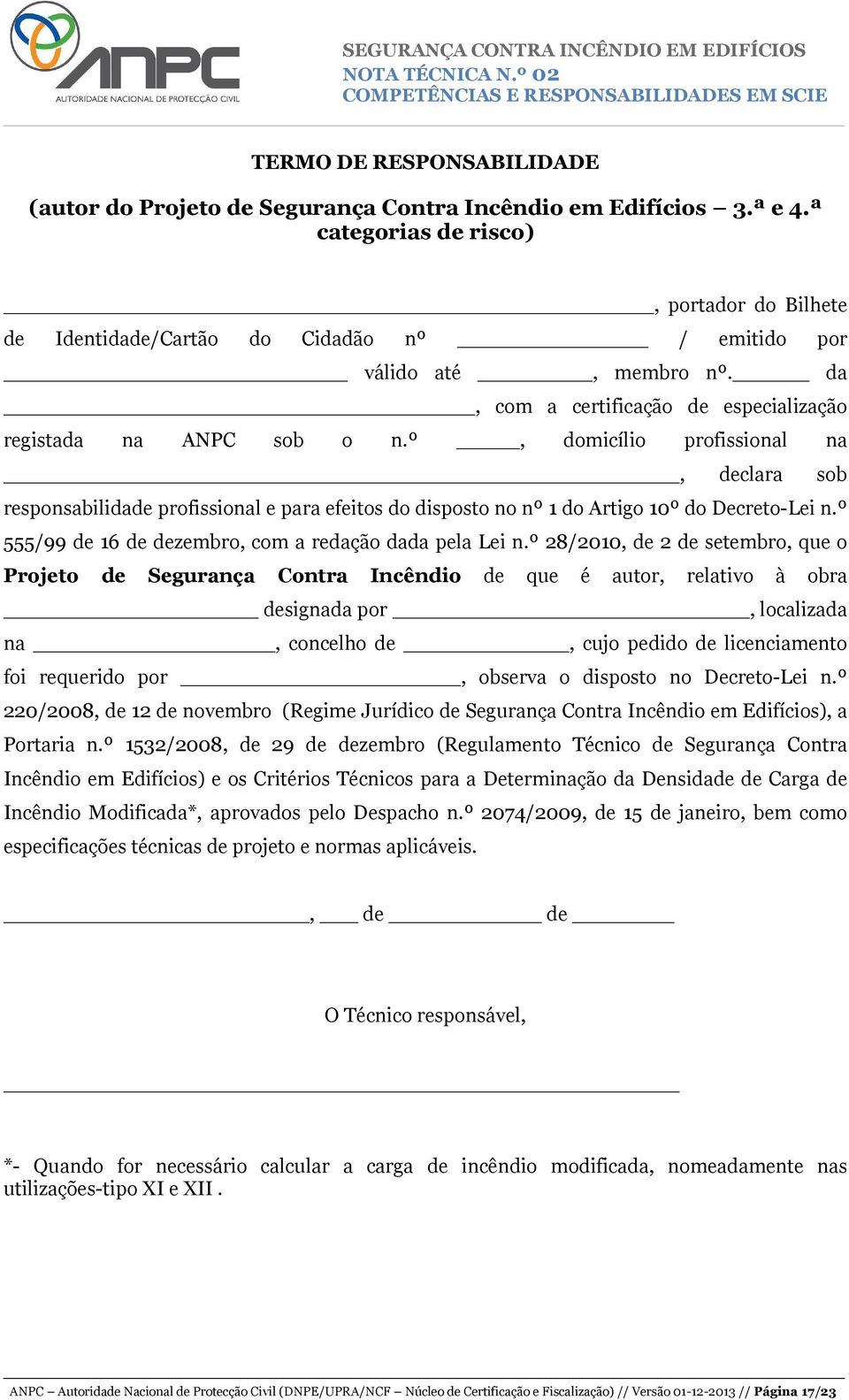 º, domicílio profissional na, declara sob responsabilidade profissional e para efeitos do disposto no nº 1 do Artigo 10º do Decreto-Lei n.º 555/99 de 16 de dezembro, com a redação dada pela Lei n.