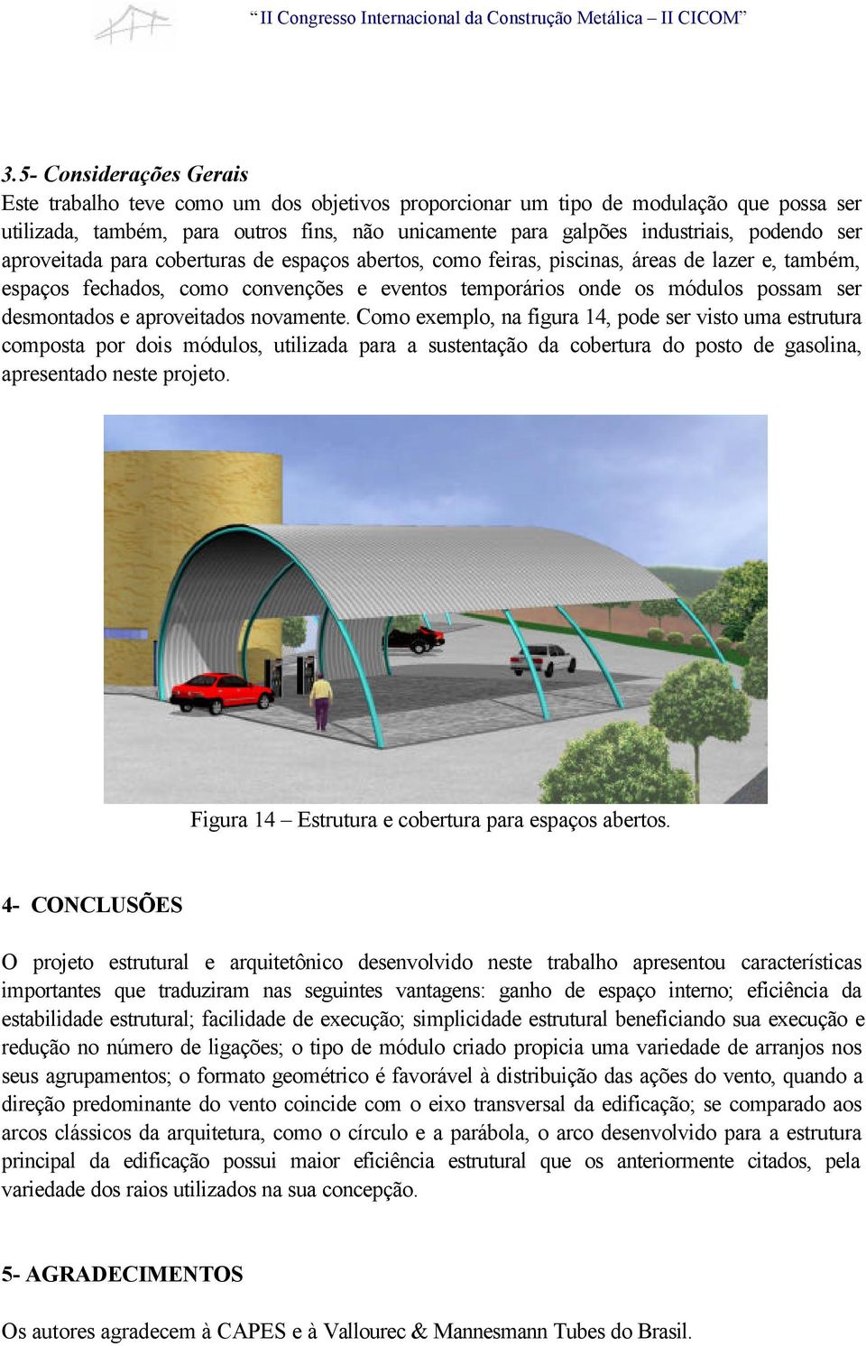 desmontados e aproveitados novamente.