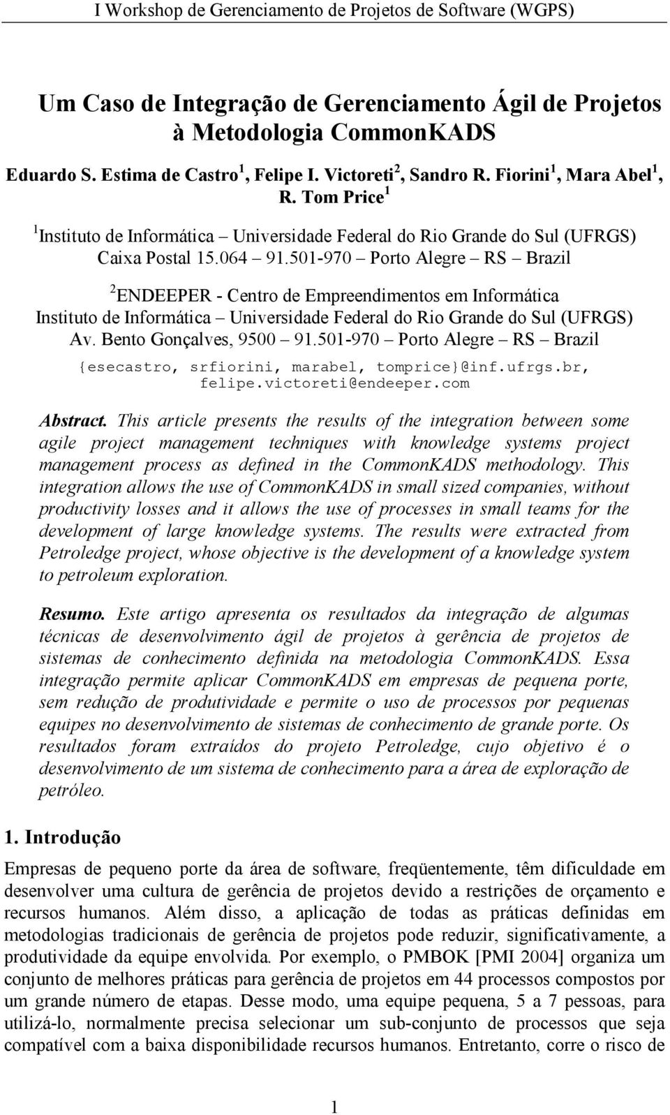 501-970 Porto Alegre RS Brazil 2 ENDEEPER - Centro de Empreendimentos em Informática Instituto de Informática Universidade Federal do Rio Grande do Sul (UFRGS) Av. Bento Gonçalves, 9500 91.