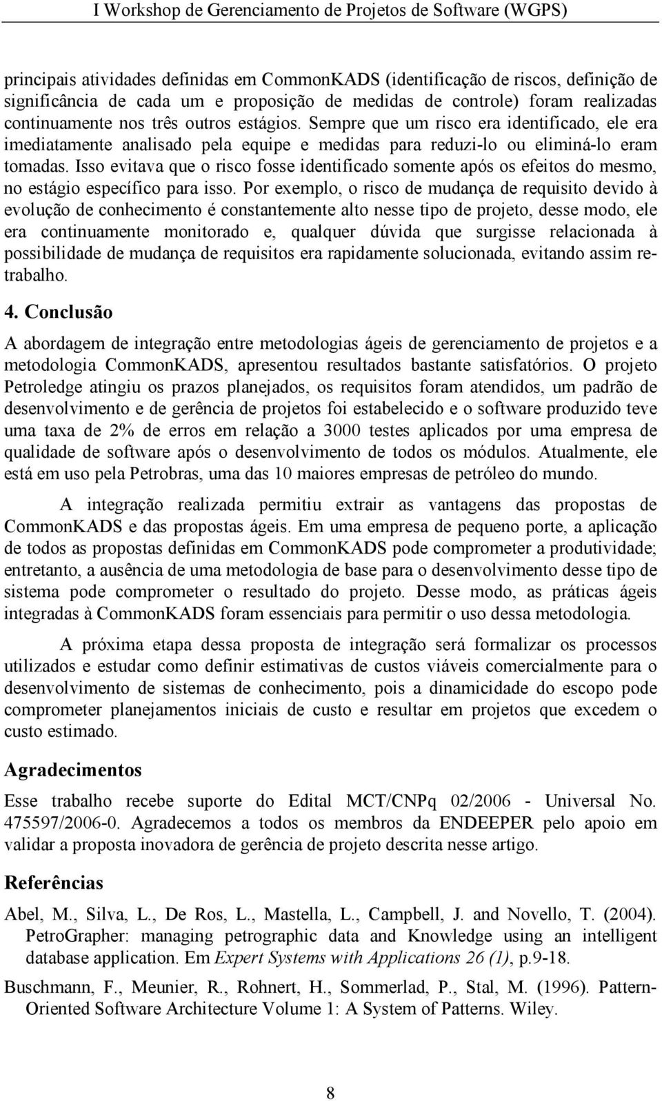 Isso evitava que o risco fosse identificado somente após os efeitos do mesmo, no estágio específico para isso.