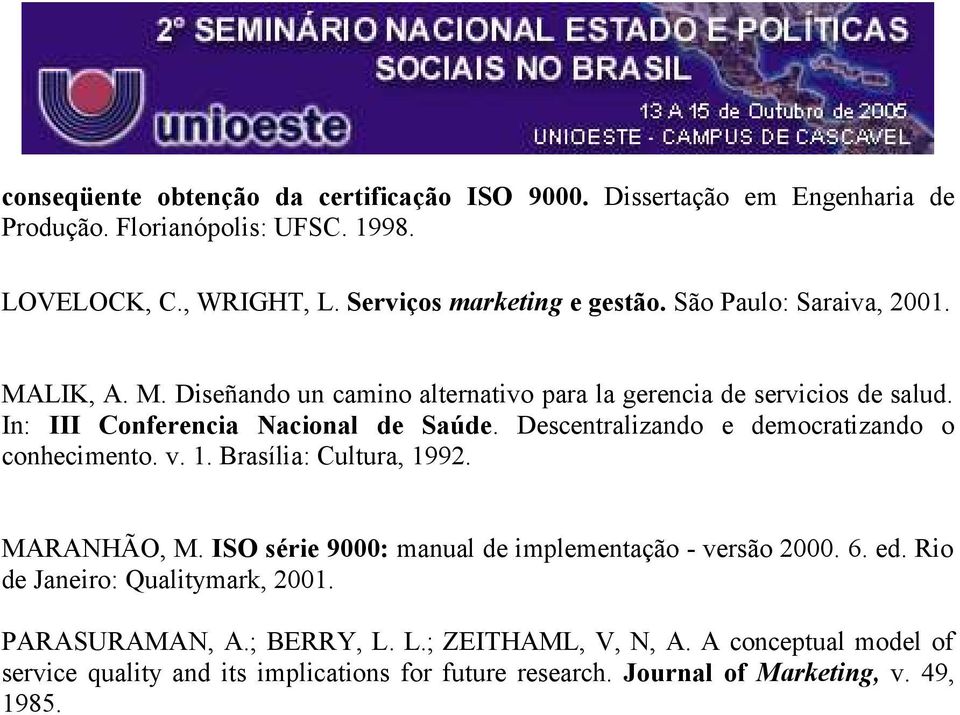 Descentralizando e democratizando o conhecimento. v. 1. Brasília: Cultura, 1992. MARANHÃO, M. ISO série 9000: manual de implementação - versão 2000. 6. ed.