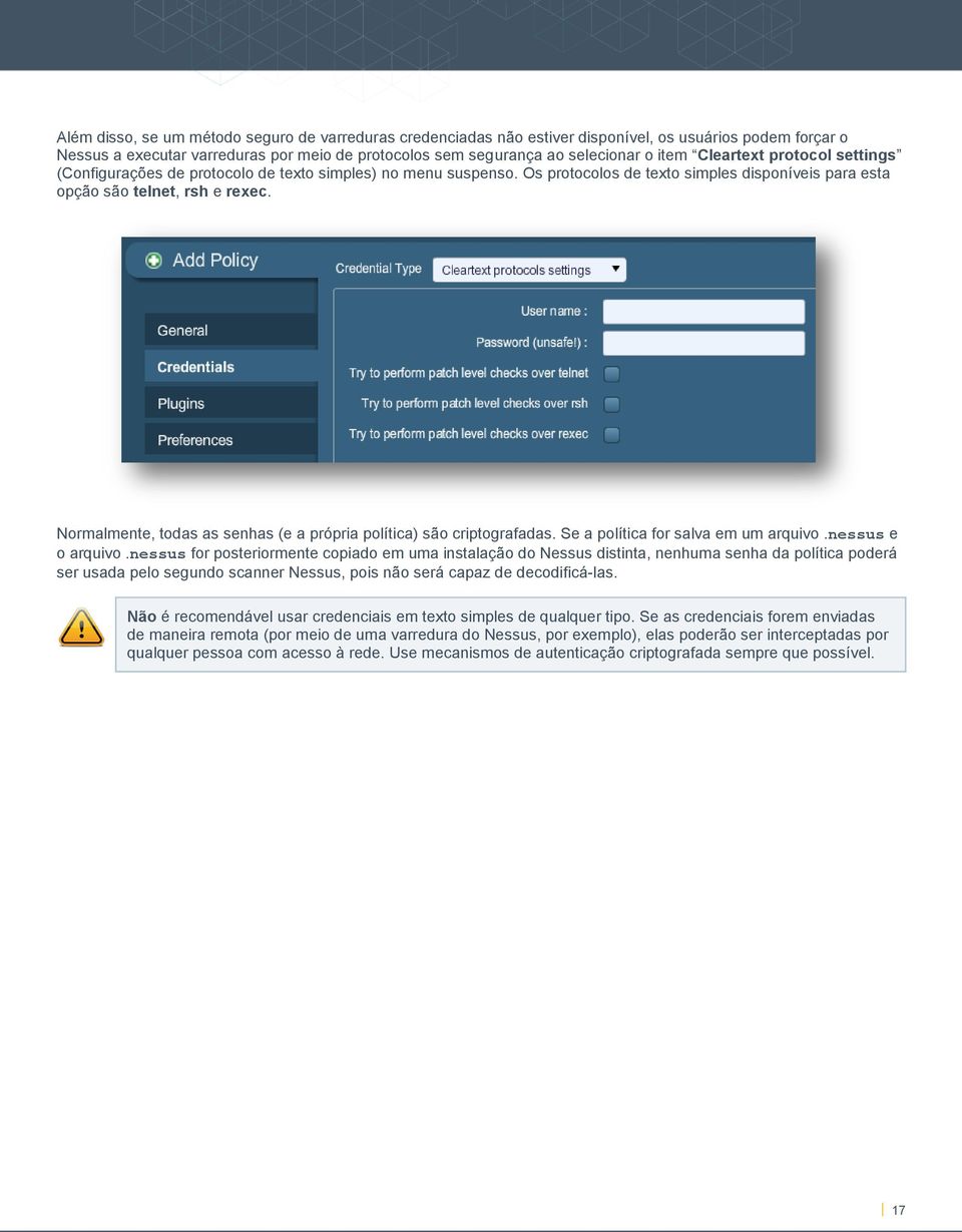 Normalmente, todas as senhas (e a própria política) são criptografadas. Se a política for salva em um arquivo.nessus e o arquivo.