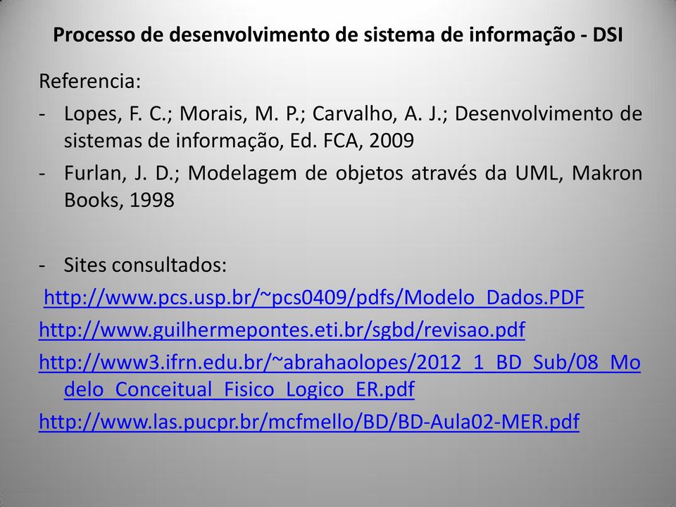 pcs.usp.br/~pcs0409/pdfs/modelo_dados.pdf http://www.guilhermepontes.eti.br/sgbd/revisao.pdf http://www3.ifrn.edu.