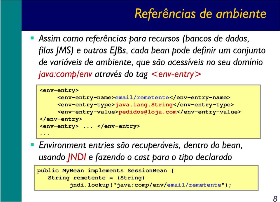 string</env-entry-type> <env-entry-value>pedidos@loja.com</env-entry-value> </env-entry> 