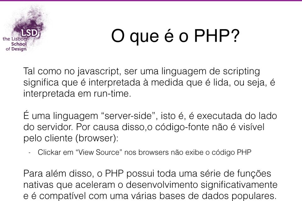 run-time. É uma linguagem server-side, isto é, é executada do lado do servidor.