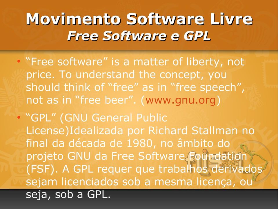 org) GPL (GNU General Public License)Idealizada por Richard Stallman no final da década de 1980, no âmbito do