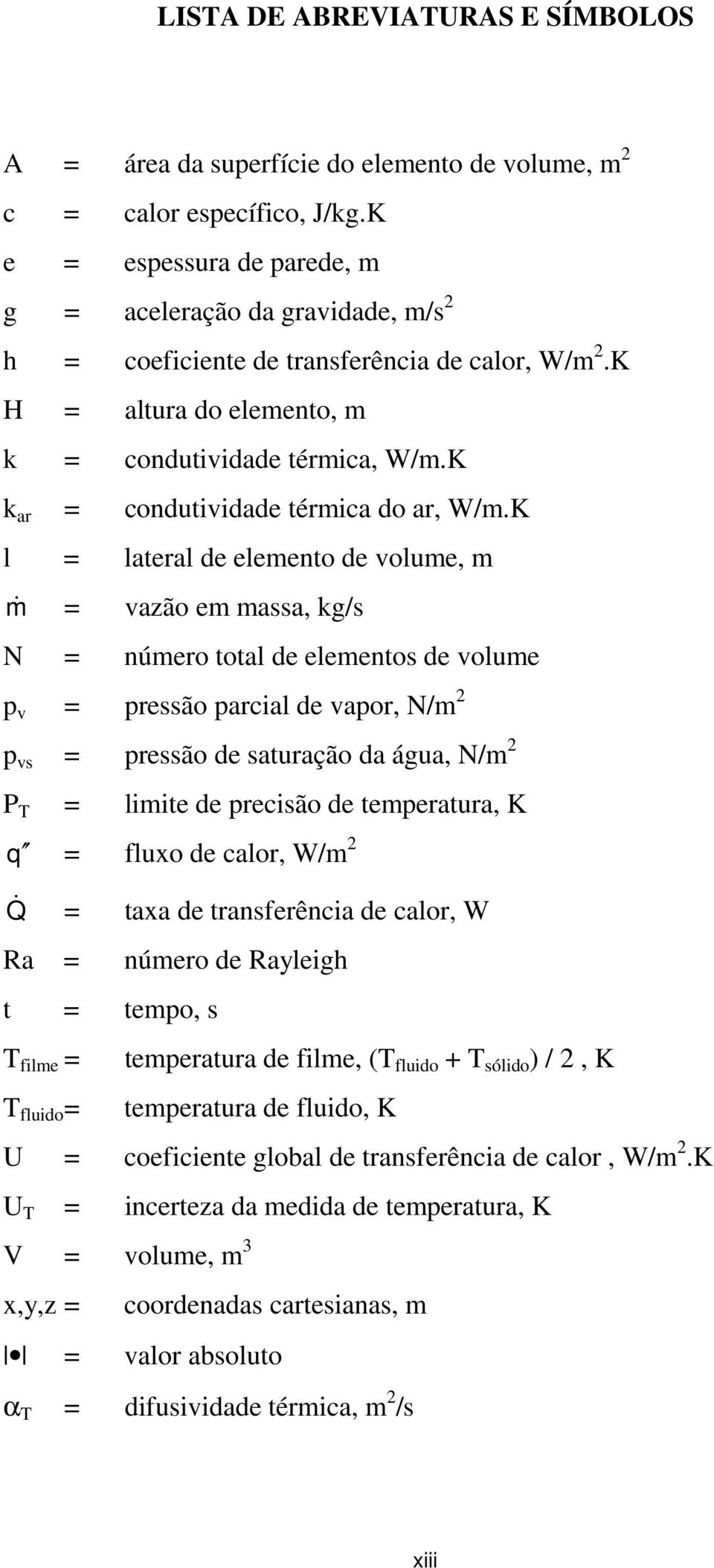 K k ar = ondutividade térmia do ar, W/m.