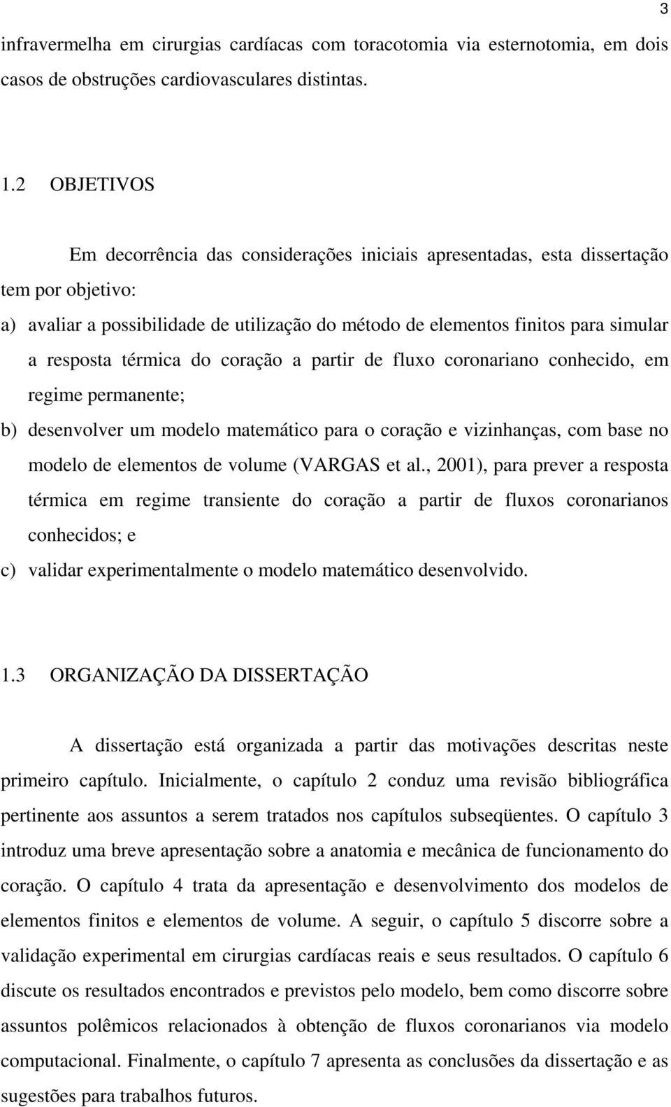 térmia do oração a partir de fluxo oronariano onheido, em regime permanente; b) desenvolver um modelo matemátio para o oração e vizinhanças, om base no modelo de elementos de volume (VARGAS et al.