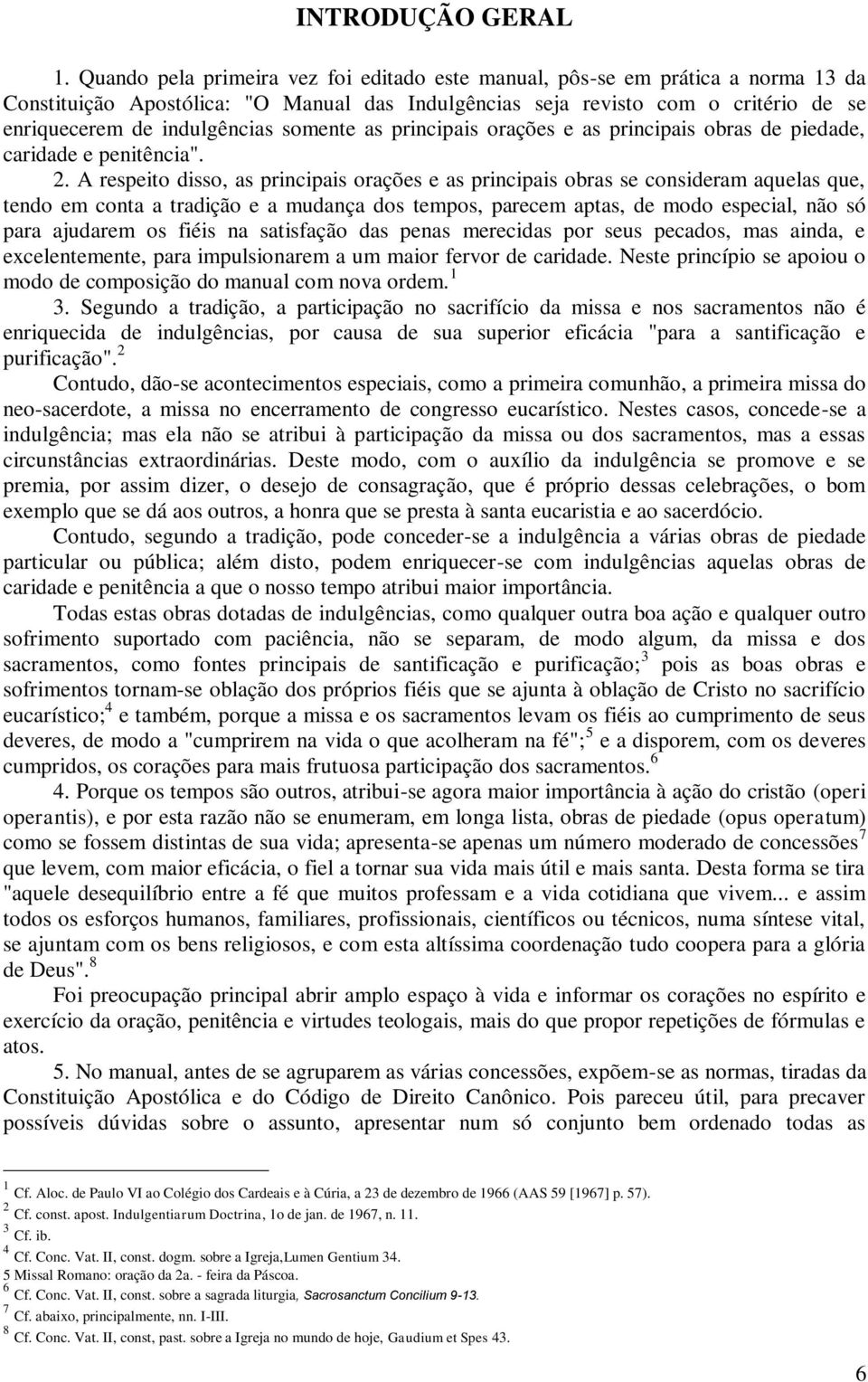 somente as principais orações e as principais obras de piedade, caridade e penitência". 2.