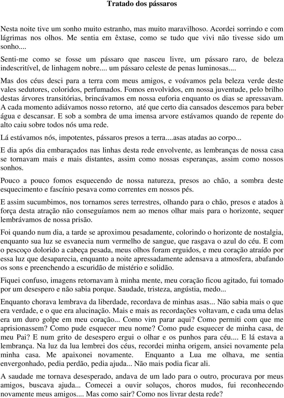 .. Mas dos céus desci para a terra com meus amigos, e voávamos pela beleza verde deste vales sedutores, coloridos, perfumados.