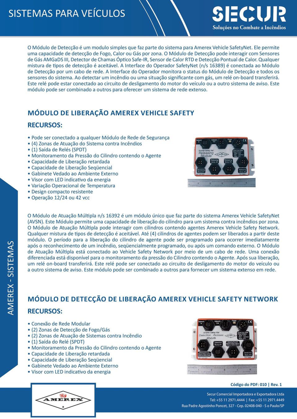 Qualquer mistura de tipos de detecção é aceitável. A Interface do Operador SafetyNet (n/s 16389) é conectada ao Módulo de Detecção por um cabo de rede.