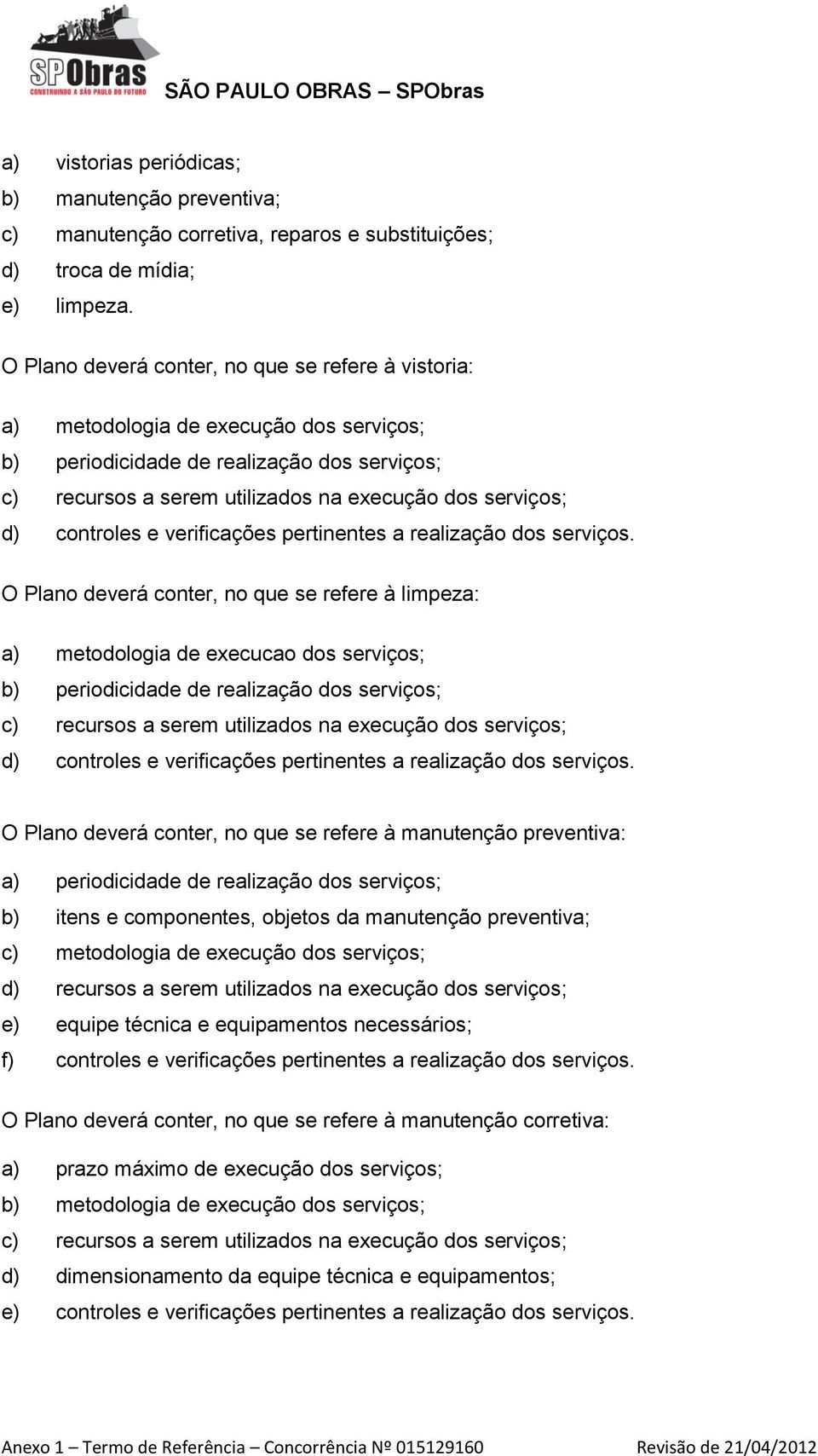 controles e verificações pertinentes a realização dos serviços.