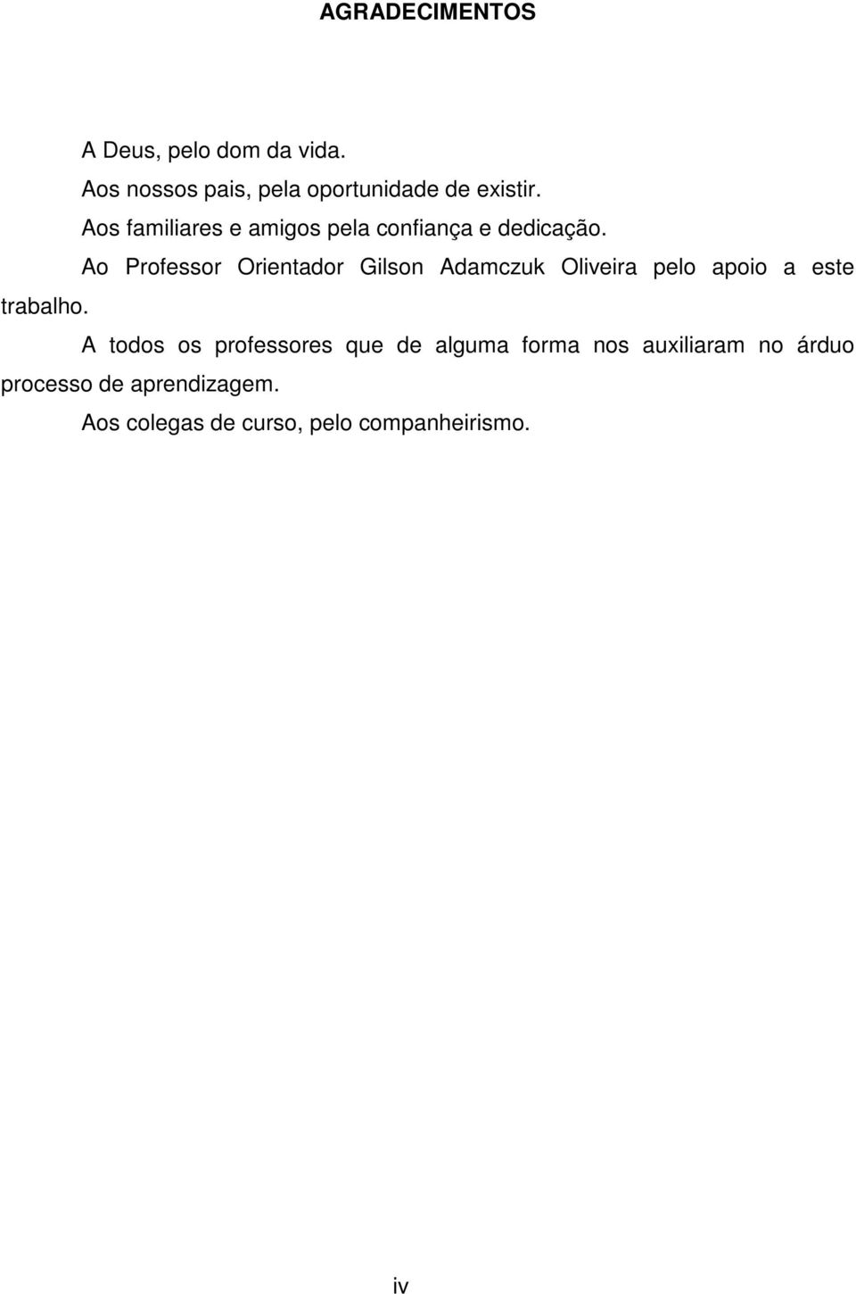 Ao Professor Orientador Gilson Adamczuk Oliveira pelo apoio a este trabalho.