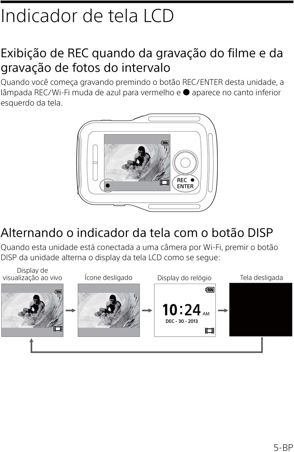 REC ENTER Alternando o indicador da tela com o botão DISP Quando esta unidade está conectada a uma câmera por Wi-Fi, premir o botão DISP