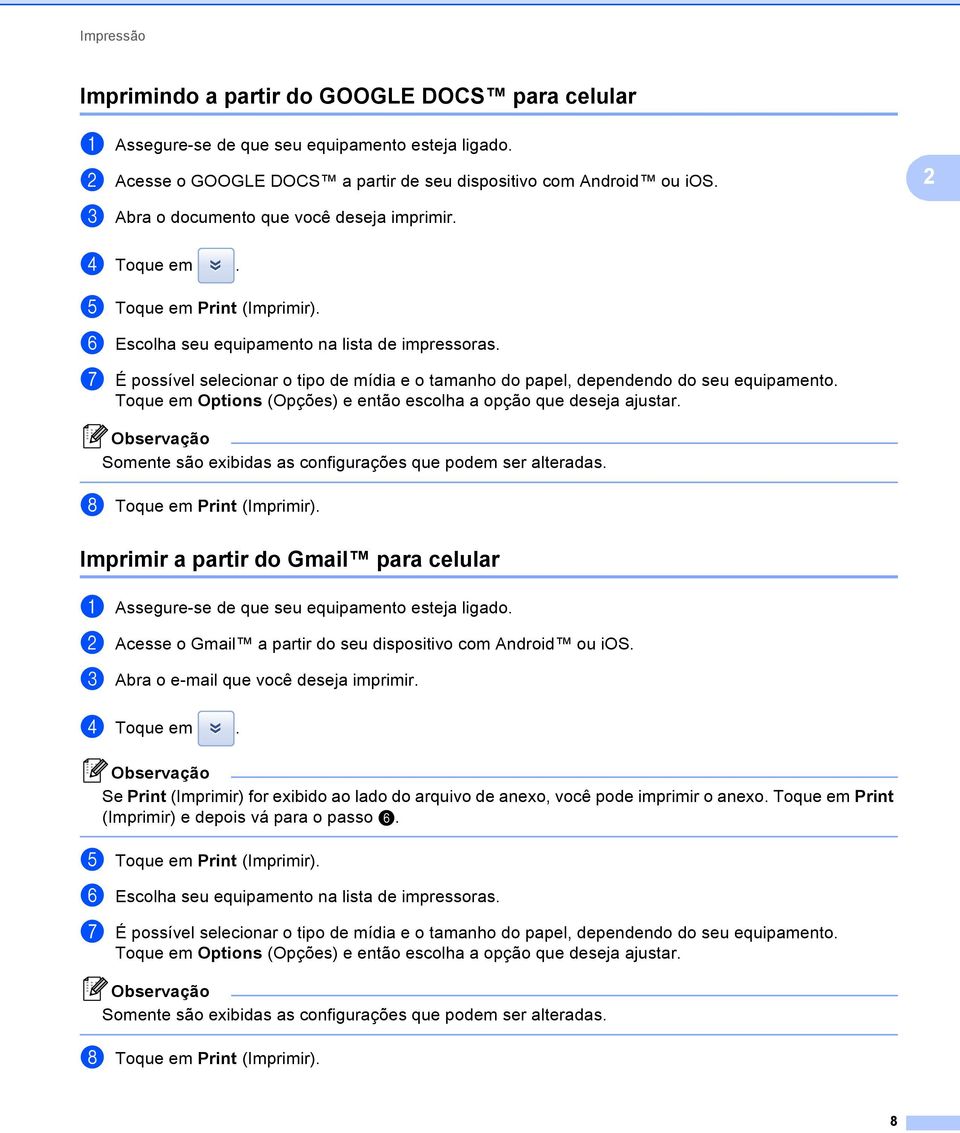 g É possível selecionar o tipo de mídia e o tamanho do papel, dependendo do seu equipamento. Toque em Options (Opções) e então escolha a opção que deseja ajustar.