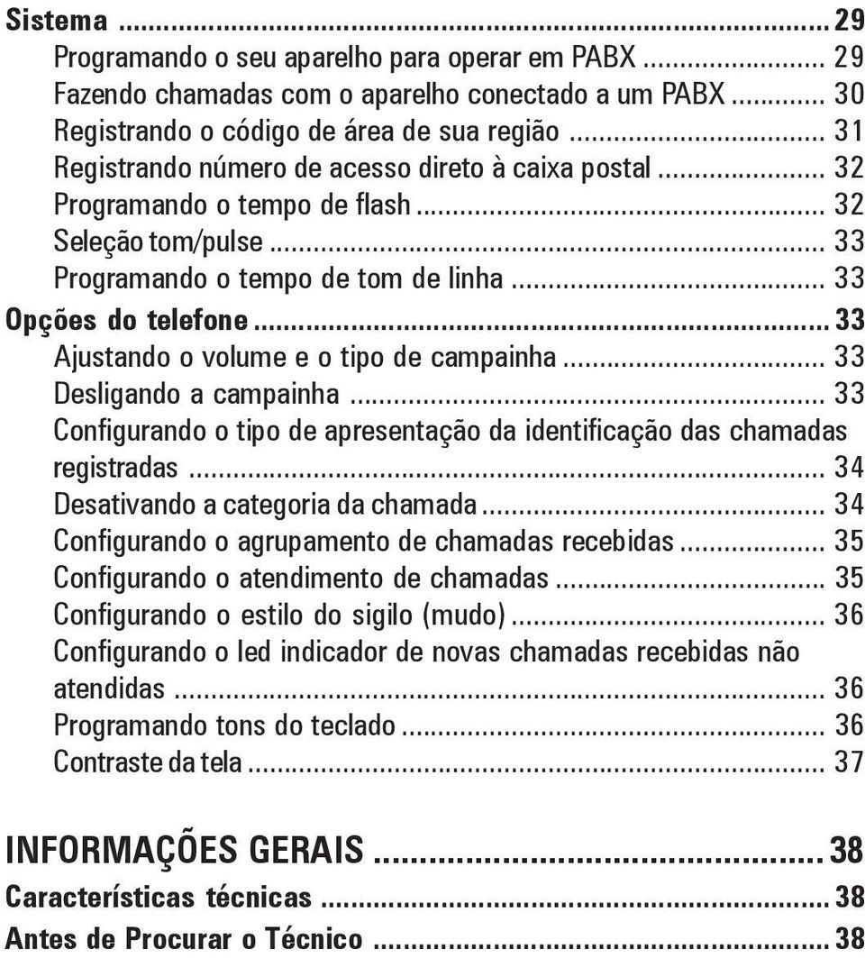 .. 33 Ajustando o volume e o tipo de campainha... 33 Desligando a campainha... 33 Configurando o tipo de apresentação da identificação das chamadas registradas... 34 Desativando a categoria da chamada.