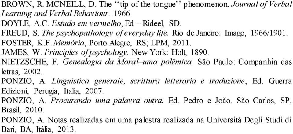 NIETZSCHE, F. Genealogia da Moral uma polêmica. São Paulo: Companhia das letras, 2002. PONZIO, A. Linguistica generale, scrittura letteraria e traduzione, Ed.