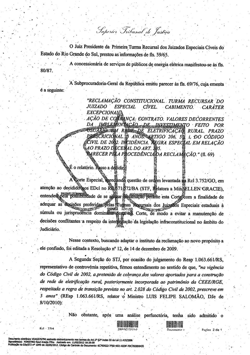 69/76, cuja ementa "RECLAMAÇÃO CONSTITUCIONAL. TURMA RECURSAR DO JUIZADO ESPECIAL CÍVEL. CABIMENTO. CARÁTER EXCEPCIONA^ AÇÃO DE C ÇAj CONTRATO.