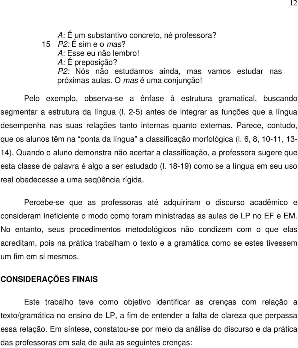 2-5) antes de integrar as funções que a língua desempenha nas suas relações tanto internas quanto externas. Parece, contudo, que os alunos têm na ponta da língua a classificação morfológica (l.