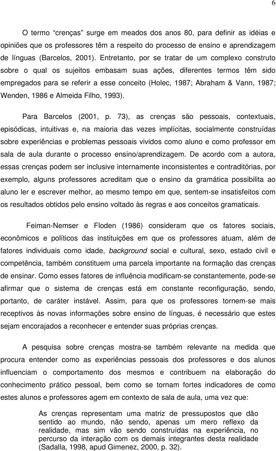 1987; Wenden, 1986 e Almeida Filho, 1993). Para Barcelos (2001, p.