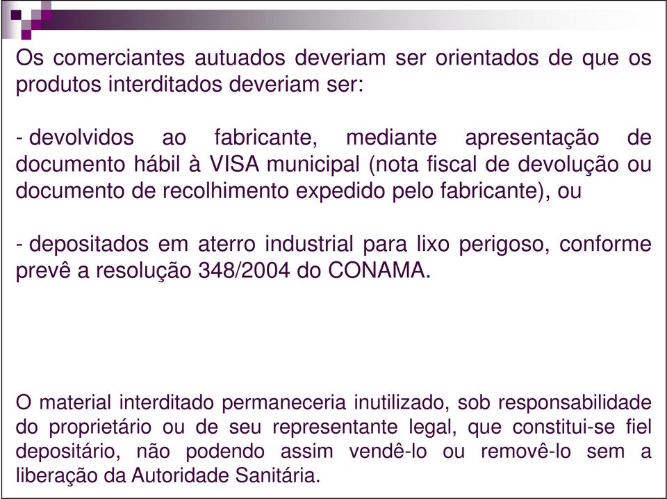 industrial para lixo perigoso, conforme prevê a resolução 348/2004 do CONAMA.