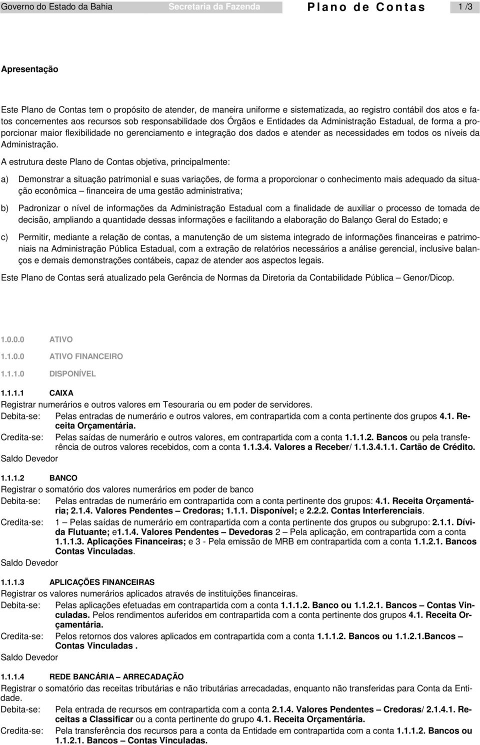 atender as necessidades em todos os níveis da Administração.