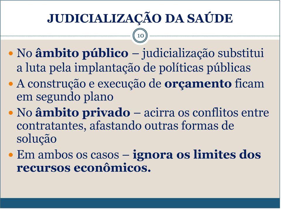 segundo plano No âmbito privado acirra os conflitos entre contratantes, afastando