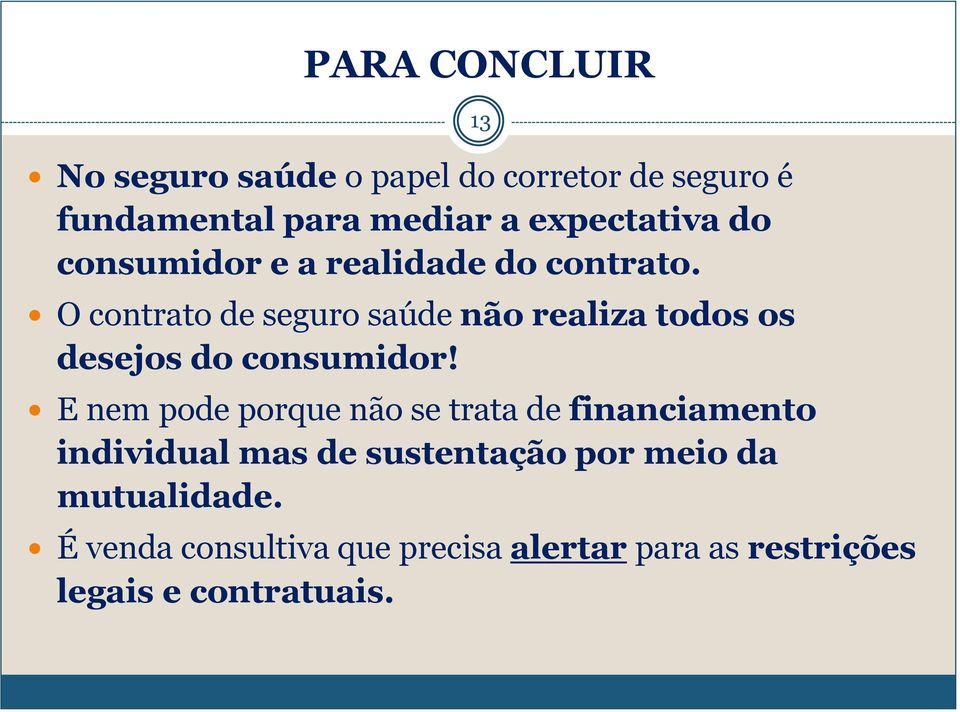 O contrato de seguro saúde não realiza todos os desejos do consumidor!