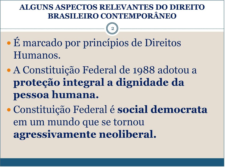 A Constituição Federal de 1988 adotou a proteção integral a dignidade da