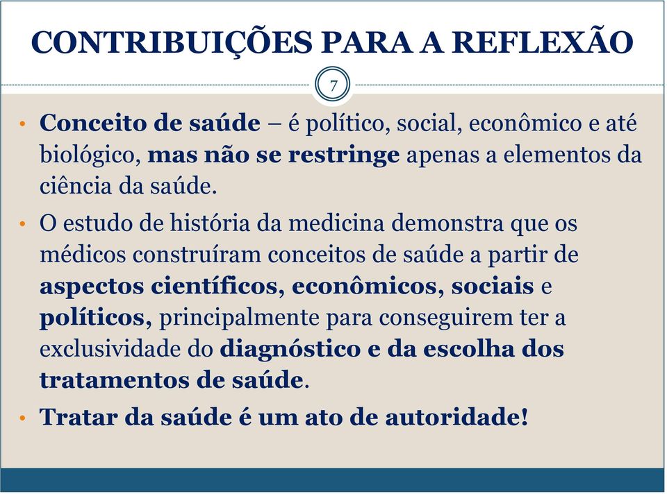 O estudo de história da medicina demonstra que os médicos construíram conceitos de saúde a partir de aspectos