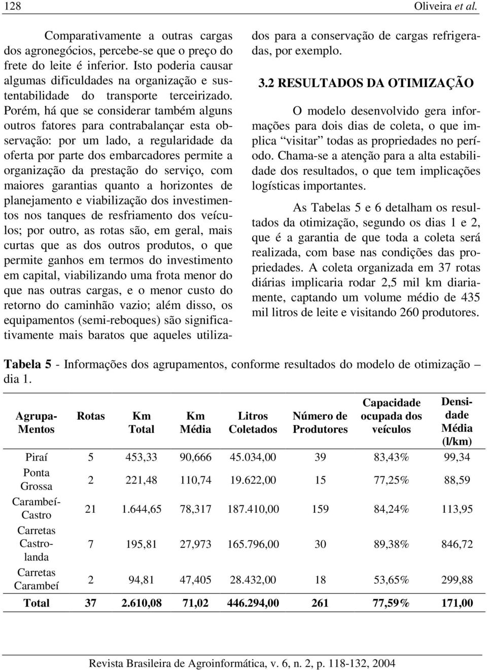 Porém, há que se considerar também alguns outros fatores para contrabalançar esta observação: por um lado, a regularidade da oferta por parte dos embarcadores permite a organização da prestação do