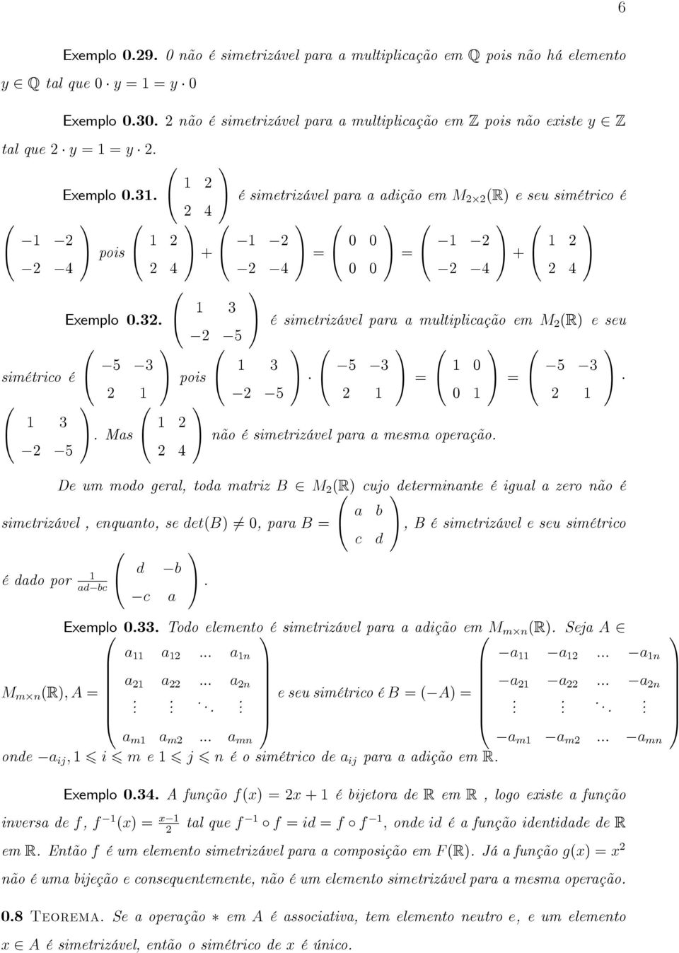 @ 1 2 A é simetrizável para a adição em M 22 (R) e seu simétrico é 0 2 4 1 @ 1 2 A pois @ 1 2 A + @ 1 2 A = @ 0 0 A = @ 1 2 A + @ 1 2 A 2 4 2 4 2 4 0 0 2 4 2 4 Exemplo 0.32.