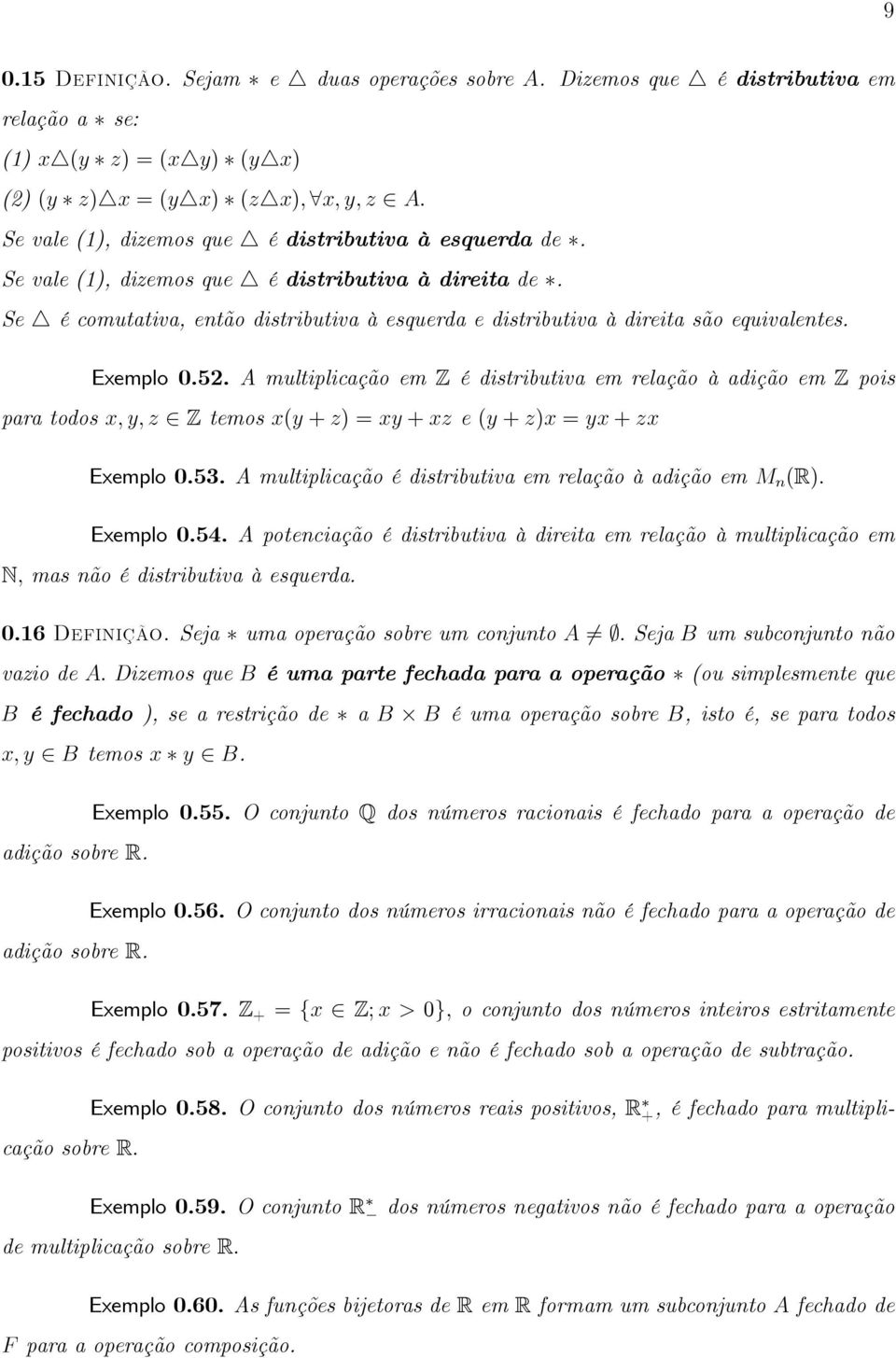 Se vale (1), dizemos que 4 é distributiva à direita de. Se 4 é comutativa, então distributiva à esquerda e distributiva à direita são equivalentes. Exemplo 0.52.