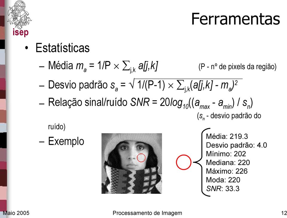 a min ) / s n ) (s n - desvio padrão do ruído) Exemplo Média: 219.3 Desvio padrão: 4.