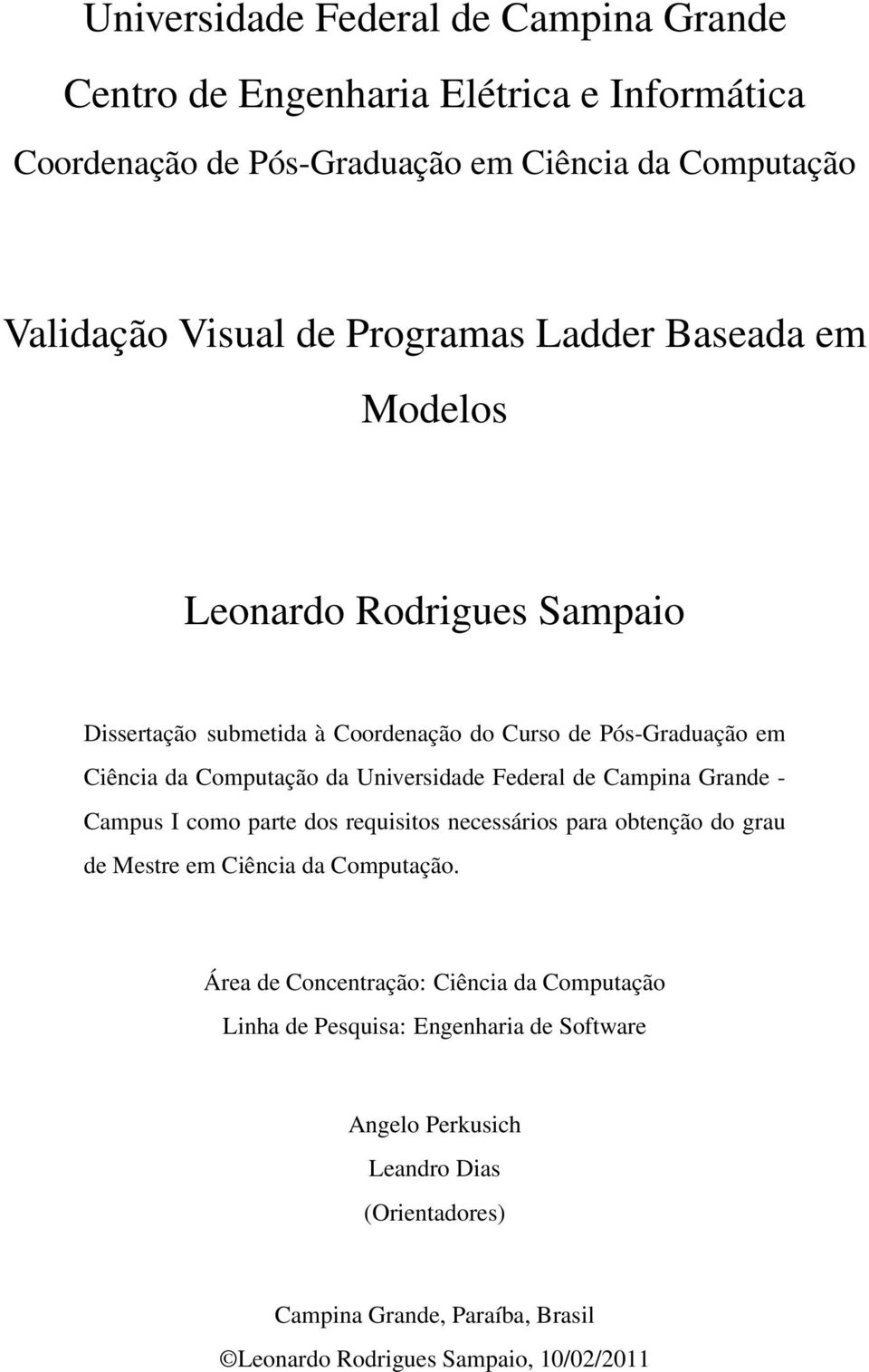 Universidade Federal de Campina Grande - Campus I como parte dos requisitos necessários para obtenção do grau de Mestre em Ciência da Computação.